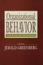 Organizational Behavior: the State of the Science (Series in Applied Psychology) - Jerald Greenberg