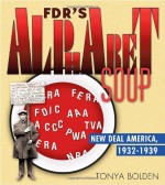 FDR's Alphabet Soup: New Deal America 1932-1939 - Tonya Bolden