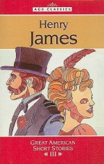 Henry James: Great American Short Stories III - Emily Hutchinson, James Balkovek