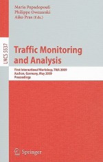Traffic Monitoring and Analysis: First International Workshop, TMA 2009, Aachen, Germany, May 11, 2009, Proceedings - Maria Papadopouli, Philippe Owezarski, Aiko Pras