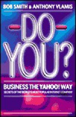 Do You? Business the Yahoo! Way: secrets of the world's most popular internet company - Anthony Vlamis, Bob Smith