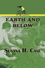 Earth and Below - Susana H. Case