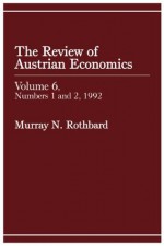 Review of Austrian Economics, Volume 6 - Paul Gottried, Donald Hoke, murray rothbard, Joseph Salerno, David Gordon, Bruce L. Benson, Jeffrey Herbener, Richard Timberlake