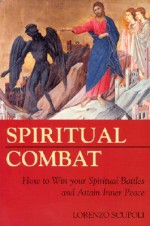 Spiritual Combat: How to Win Your Spiritual Battles and Attain Peace - Lorenzo Scupoli