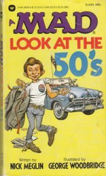 A Mad Look at the 50's - Nick Meglin, George Woodbridge, MAD Magazine