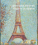 Georges Seurat: Figure in Space - Christoph Becker, Gottfried Boehm, Wilhelm Genazino, George Seurat