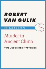 Murder in Ancient China: Two Judge Dee Mysteries - Robert van Gulik