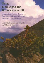 The Colorado Plateau III: Integrating Research and Resources Management for Effective Conservation - Charles Van Riper, Charles Van Riper, Charles van Riper III