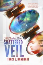 Shattered Veil (The Diatous Wars) - Tracy E. Banghart