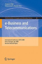 E Business And Telecommunications: International Conference, Icete 2008, Porto, Portugal, July 26 29, 2008, Revised Selected Papers (Communications In Computer And Information Science) - Joaquim Filipe, Mohammad S. Obaidat