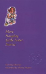 More Naughty Little Sister Stories - Dorothy Edwards, Shirley Hughes