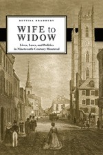 Wife to Widow: Lives, Laws, and Politics in Nineteenth-Century Montreal - Bettina Bradbury