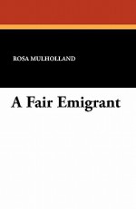 A Fair Emigrant - Rosa Mulholland