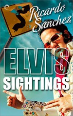 Elvis Sightings (An Elvis Sightings Mystery) - Ricardo Sanchez