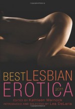 Best Lesbian Erotica 2011 - Kathleen Warnock, Lea DeLaria, Kiki DeLovely, Kirsty Logan, Sinclair Sexsmith