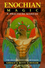 Enochian Magic: A Practical Manual: The Angelic Language Revealed (Llewellyn's high magick series) - Gerald Schueler, Betty Schueler