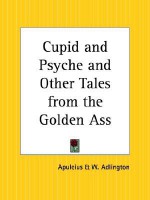 Cupid and Psyche and Other Tales from the Golden Ass - Apuleius, W. Adlington, W.H.D. Rouse