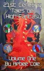 21st Century Tales of High Fantasy Volume One - Arbee Cole, Kevin O'Neil