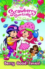Strawberry Shortcake Volume 2: Berry Good Times Tp - Georgia Ball, Amy Mebberson