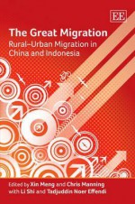 The Great Migration: Rural-Urban Migration in China and Indonesia - Xin Meng, Chris Manning, Li Shi, Tadjuddin Noer Effendi