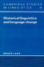 Historical Linguistics and Language Change - Roger Lass, Wolfgang U. Dressler, J. Bresnan, Bernard Comrie, Rodney Huddleston, S.R. Anderson, Colin J. Ewen