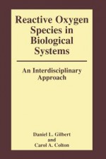 Reactive Oxygen Species in Biological Systems: An Interdisciplinary Approach - Carol Colton, Daniel Gilbert