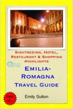 Emilia-Romagna, Italy Travel Guide - Sightseeing, Hotel, Restaurant & Shopping Highlights (Illustrated) - Emily Sutton