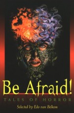 Be Afraid!: Tales of Horror - Edo Van Belkom, Michael Kelly