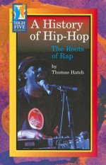 A History of Hip-Hop: The Roots of Rap - Thomas Hatch, Timothy V. Rasinski