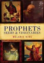 Prophets Seers & Visionaries - Melanie King