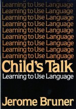 Child's Talk: Learning to Use Language - Jerome S. Bruner