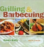 Grilling & Barbecuing: Food and Fire in American Regional Cooking - Denis Kelly, Maren Caruso