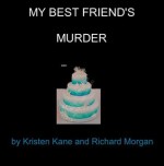 My Best Friend's Murder - Richard Morgan, Kristen Kane