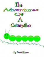 The Adventures Of A Caterpillar - David Russo