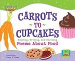 Carrots to Cupcakes: Reading, Writing, and Reciting Poems about Food - Susan M. Freese