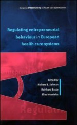 Regulating Entrepreneurial Behaviour in European Health Care Systems - Richard B. Saltman, Elias Mossialos, Reinhard Busse