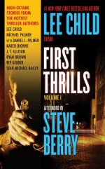 First Thrills: Volume 1 - Lee Child, Michael Palmer, J.T. Ellison, Sean Michael Bailey, Rip Gerber, Ryan Brown, Karen Dionne, Daniel James Palmer