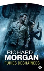 Furies déchaînées: Le cycle de Takeshi Kovacs, T3 (Science-fiction) (French Edition) - Richard Morgan