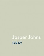 Jasper Johns: Gray - Douglas W. Druick, Douglas W. Druick, James Rondeau, Mark Pascale, Barbara Rose, Kelly Keegan, Kristin Lister, Nan Rosenthal