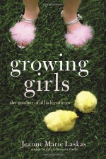 Growing Girls: The Mother of All Adventures - Jeanne Marie Laskas