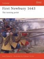 First Newbury 1643: The Turning Point - Keith Anthony Beverley Roberts, Graham Tumer