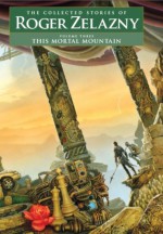 This Mortal Mountain - Roger Zelazny, David G. Grubbs, Christopher S. Kovacs, Ann Crimmins