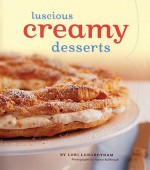 Luscious Creamy Desserts - Lori Longbotham, France Ruffenach