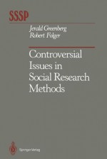 Controversial Issues in Social Research Methods - Jerald Greenberg, Robert Folger