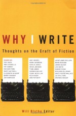 Why I Write: Thoughts on the Craft of Fiction - Will Blythe