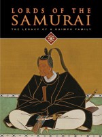 Lords of the Samurai: Legacy of a Daimyo Family - Thomas Cleary, Yoko Woodson, Morihiro Hosokawa, Hosokawa Morihiro, Takeuchi Jun'ichi