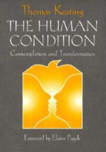 The Human Condition: Contemplation and Transformation (Wit Lectures-Harvard Divinity School) - Thomas Keating, Elaine Pagels