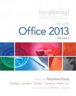 Exploring Microsoft Office 2013, Volume 2 - Mary Anne Poatsy, Keith Mulbery, Eric Cameron, Jason Davidson, Jerri Williams, Linda Lau, Rebecca Lawson, Robert Grauer