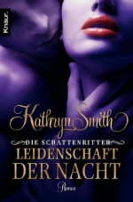 Die Schattenritter: Leidenschaft der Nacht: Roman (German Edition) - Kathryn Smith, Sabine Schilasky