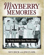 Mayberry Memories: The Andy Griffith Show Photo Album - Ken Beck, Jim Clark